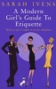 A Modern Girl's Guide to Etiquette (Paperback) - Sarah Ivens Photo