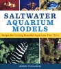 Saltwater Aquarium Models - Recipes for Creating Beautiful Aquariums That Thrive (Paperback) - John H Tullock Photo