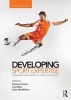 Developing Sport Expertise - Researchers and Coaches Put Theory into Practice (Paperback, 2nd Revised edition) - Damian Farrow Photo