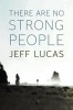 There Are No Strong People (Paperback) - Jeff Lucas Photo