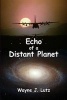 Echo of a Distant Planet (Paperback) - Wayne J Lutz Photo