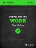 Gospel Shaped Work (Paperback) - Tom Nelson Photo