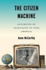 The Citizen Machine - Governing by Television in 1950s America (Paperback) - Anna McCarthy Photo