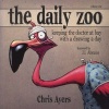 The Daily Zoo: Keeping the Doctor at Bay with a Drawing a Day - Keeping the doctor at bay with a drawing a day (Paperback) - Chris Ayers Photo