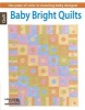 Baby Bright Quilts - Use Pops of Color in Stunning Baby Designs! (Paperback) - Dynamic Resource Group DRG Photo