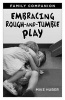 Embracing Rough-and-Tumble Play Family Companion (Pamphlet) - Mike Huber Photo