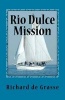 Rio Dulce Mission (Paperback) - Richard De Grasse Photo