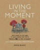 Living in the Moment - Don't Dwell on the Past or Worry About the Future Simply BE in the Present with Mindfulness Meditations (Paperback) - Anna Black Photo