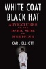 White Coat, Black Hat - Adventures on the Dark Side of Medicine (Paperback) - Carl Elliott Photo