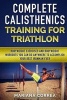 Complete Calisthenics Training for Triathlon - Bodyweight Exercises and Bodyweight Workouts You Can Do Anywhere to Accomplish Your Best Ironman Ever (Paperback) - Mariana Correa Photo