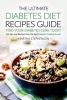 The Ultimate Diabetes Diet Recipes Guide - Find Your Diabetes Cure Today - Get Tips and Recipes from the Best Diabetic Cookbook Ever! (Paperback) - Martha Stephenson Photo