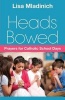 Heads Bowed - Prayers for Catholic School Days (Paperback) - Lisa Mladinich Photo