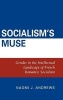 Socialism's Muse - Gender in the Intellectual Landscape of French Romantic Socialism (Hardcover) - Naomi J Andrews Photo