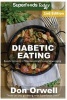 Diabetic Eating - Over 260 Diabetes Type-2 Quick & Easy Gluten Free Low Cholesterol Whole Foods Diabetic Eating Recipes Full of Antioxidants & Phytochemicals (Paperback) - Don Orwell Photo