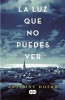 La Luz Que No Puedes Ver (Spanish, Paperback) - Anthony Doerr Photo