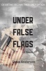 Under False Flags - A Novel (Paperback) - Steve Anderson Photo