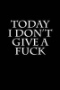 Today I Don't Give a Fuck - Blank Lined Journal - 6x9 - Gag Gift (Paperback) - Active Creative Journals Photo