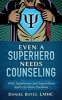 Even a Superhero Needs Counseling - What Superheroes and Super-Villains Teach Us about Ourselves (Paperback) - Lmhc Maml Daniel Bates Photo