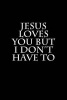 Jesus Loves You But I Don't Have to - Blank Lined Journal - 6x9 108 Pages - Funny Insults (Paperback) - Active Creative Journals Photo