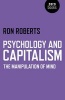 Psychology and Capitalism - The Manipulation of Mind (Paperback) - Ron Roberts Photo