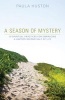 A Season of Mystery - 10 Spiritual Practices for Embracing a Happier Second Half of Life (Paperback) - Paula Huston Photo