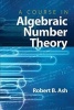 A Course in Algebraic Number Theory (Paperback) - Robert B Ash Photo