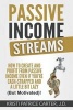 Passive Income Streams - How to Create and Profit from Passive Income Even If You're Cash-Strapped and a Little Bit Lazy (But Motivated)! (Paperback) - Kristi Patrice Carter J D Photo