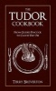 The Tudor Cook Book - From Gilded Peacock to Calves Feet Pie (Hardcover) - Terry Breverton Photo