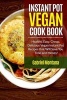 Instant Pot Vegan Cookbook - Healthy, Easy, Cheap, Delicious Vegan Instant Pot Recipes That Will Save You Time and Money! (Paperback) - Gabriel Montana Photo