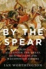 By the Spear - Philip II, Alexander the Great, and the Rise and Fall of the Macedonian Empire (Paperback) - Ian Worthington Photo