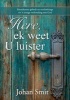 Here, Ek Weet U Luister - Binnekamer Gebede En Oordenkings Vir 'N Innige Verhouding Met God (Afrikaans, Paperback) - Johan Smit Photo