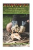 Survival - Learn the Essentials of Survival: Food, Shelter, Communication, Curing Herbs: (Preppers Pantry, Prepper Survival, Preppers Guide) (Paperback) - Adam Daniels Photo