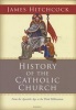 History of the Catholic Church - From the Apostolic Age to the Third Millennium (Hardcover, New) - James Hitchcock Photo