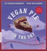 Vegan Pie in the Sky - 75 Out-Of-This-World Recipes for Pies, Tarts, Cobblers, and More (Paperback) - Isa Chandra Moskowitz Photo