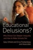 Educational Delusions? - Why Choice Can Deepen Inequality and How to Make Schools Fair (Paperback) - Gary Orfield Photo