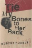 Tie My Bones to Her Back - A Novel (Paperback) - Robert F Jones Photo