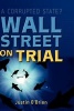 Wall Street on Trial - A Corrupted State? (Hardcover) - Justin OBrien Photo