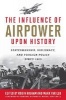 The Influence of Air Power Upon History - Statesmanship, Diplomacy and Foreign Policy Since 1903 (Hardcover, New) - Robin Higham Photo