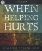 When Helping Hurts - How to Alleviate Poverty Without Hurting the Poor... and Yourself (Standard format, CD) - Brian Fikkert Photo