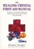 Healing Crystals First Aid Manual - A Practical A to Z of Common Ailments and Illnesses and How They Can be Best Treated with Crystal Therapy (Paperback) - Michael Gienger Photo