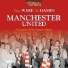 Those Were the Games: Manchester United - A Century of the Greatest Games (Hardcover) - Ivan Ponting Photo