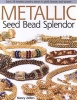 Metallic Seed Bead Splendor - Stitch 29 Timeless Jewelry Pieces in Gold, Bronze, and Pewter (Paperback) - Nancy Zellers Photo