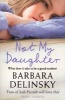 Not My Daughter (Paperback) - Barbara Delinsky Photo