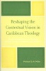 Reshaping the Contextual Vision in Caribbean Theology - Theoretical Foundations for Theology Which is Contextual, Pluralistic, and Dialectical (Hardcover) - Michael St a Miller Photo