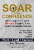 Soar with Confidence - An Executive Coach Reveals Secrets, Lies and Countermeasures So You Excel Like Top Ceos and Leaders - Pitch, Lead, Succeed (Paperback) - Tom Marcoux Photo