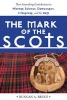 The Mark of the Scots - Their Astonishing Contributions to History, Science, Democracy, Literature, and the Arts (Paperback, annotated edition) - Duncan A Bruce Photo