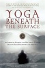 Yoga Beneath the Surface - An American Student and His Indian Teacher Discuss Yoga Philosophy and Practice (Paperback) - Srivatsa Ramaswami Photo