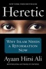 Heretic - Why Islam Needs a Reformation Now (Paperback) - Ayaan Hirsi Ali Photo