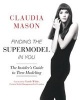 Finding the Supermodel in You - The Insider's Guide to Teen Modeling (Paperback) - Claudia Mason Photo