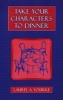 Take Your Characters to Dinner - Creating the Illusion of Reality in Fiction (A Creative Writing Course) (Paperback) - Laurel A Yourke Photo